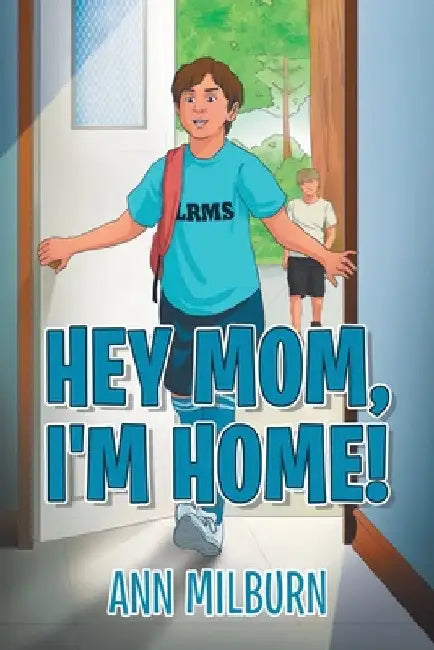 Hey Mom, I'm Home! by Ann Milburn