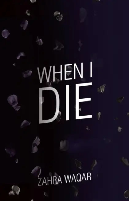 When I Die: "Shouldn't all stories have happy endings. . .?" by Zahra Waqar