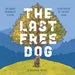 The Last Free Dog by Sarah Bergquist Kosumi
