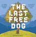 The Last Free Dog by Sarah Bergquist Kosumi