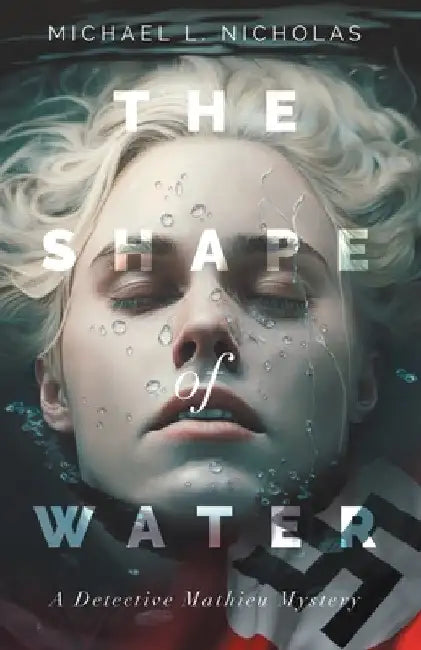 The Shape of Water: A Detective Mathieu Mystery by Michael L. Nicholas