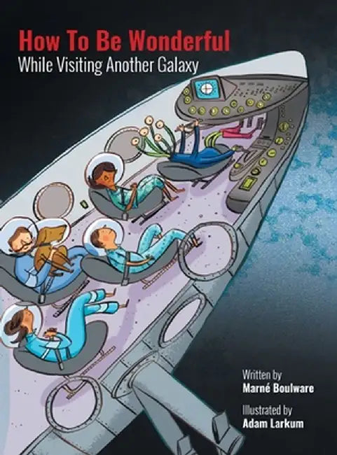 How to be Wonderful While Visiting Another Galaxy by Marné Boulware