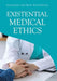 Existential Medical Ethics by Richard George Boudreau