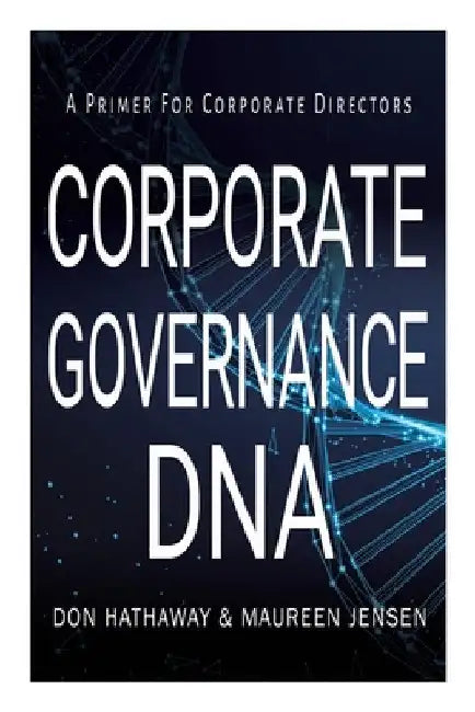 Corporate Governance DNA: A primer for Corporate Directors by Don Hathaway