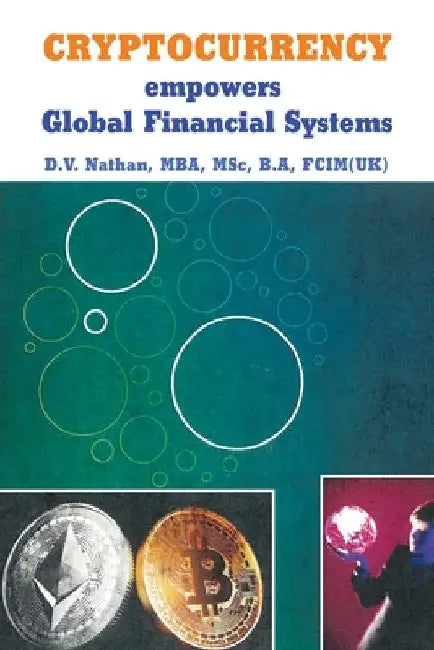 CRYPTOCURRENCY empowers Global Financial Systems by D. V. Nathan Mba Msc B. a. Fcim(uk)