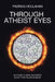 Through Atheist Eyes: An atheist's views on Modern Society and religious belief by Padraig Houlahan