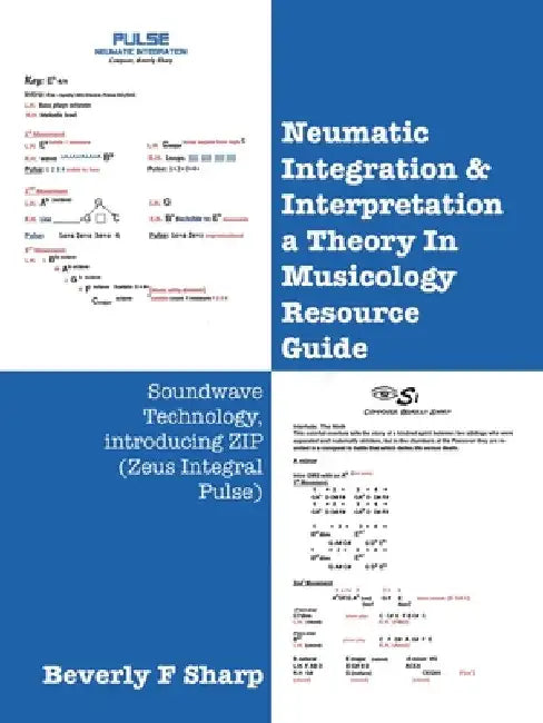 Neumatic Integration & Interpretation a Theory In Musicology Resource Guide: Soundwave Technology, introducing ZIP (Zeus Integral Pulse) by Beverly F. Sharp