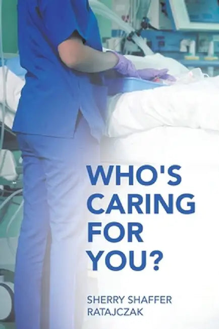 Who's Caring For You? by Sherry Shaffer Ratajczak