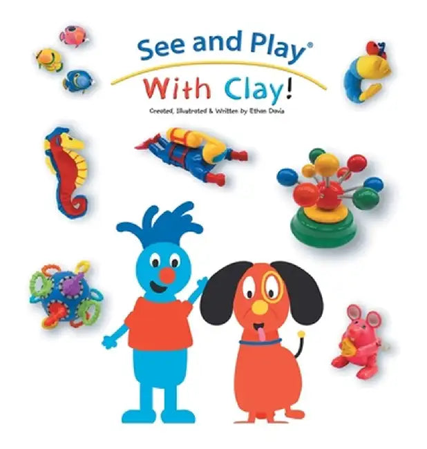 See and Play With Clay! by Ethan Davis