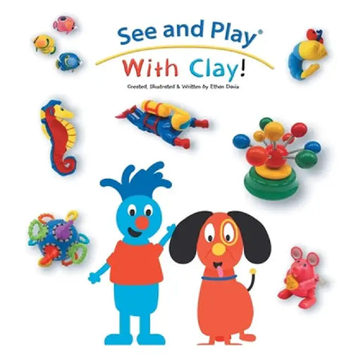 See and Play With Clay! by Ethan Davis