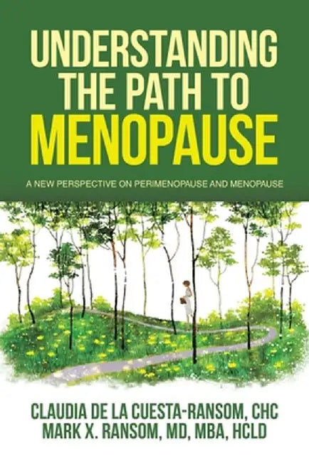 Understanding the Path to Menopause: A New Perspective on Perimenopause and Menopause by Claudia de la Cuesta-Ransom Chc