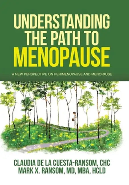 Understanding the Path to Menopause: A New Perspective on Perimenopause and Menopause by Claudia de la Cuesta-Ransom Chc