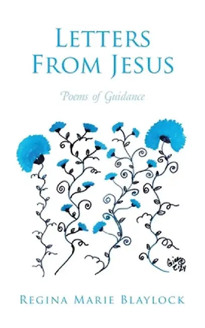 Letters From Jesus: Poems of Guidance by Regina Marie Blaylock