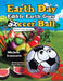 Earth Day Edible Earth Goes Soccer Ball: Whole Foods Signature by Michele Jeanmarie