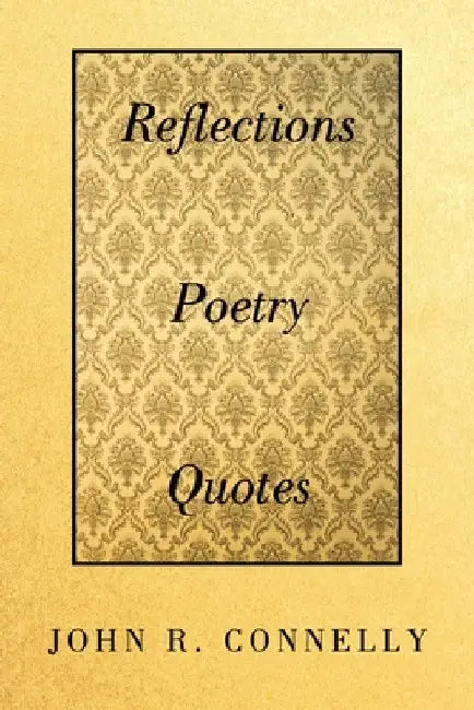 Reflections Poetry Quotes by John R. Connelly