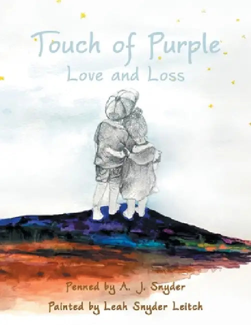Touch of Purple: Love and Loss by A. J. Snyder, Leah Snyder Leitch