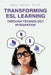 Transforming ESL Learning Through Technology Integration by Samir Sefain Ed D.
