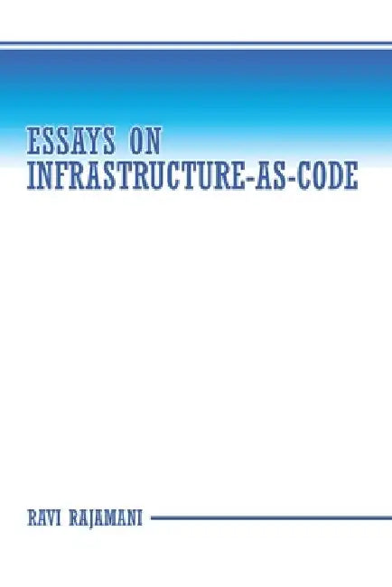Essays on Infrastructure-as-code by Ravi Rajamani