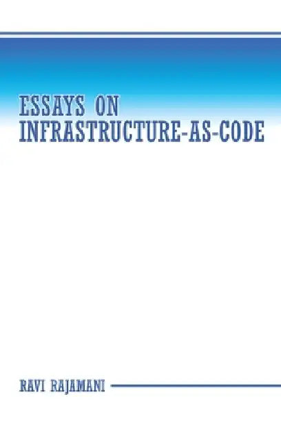 Essays on Infrastructure-as-code by Ravi Rajamani