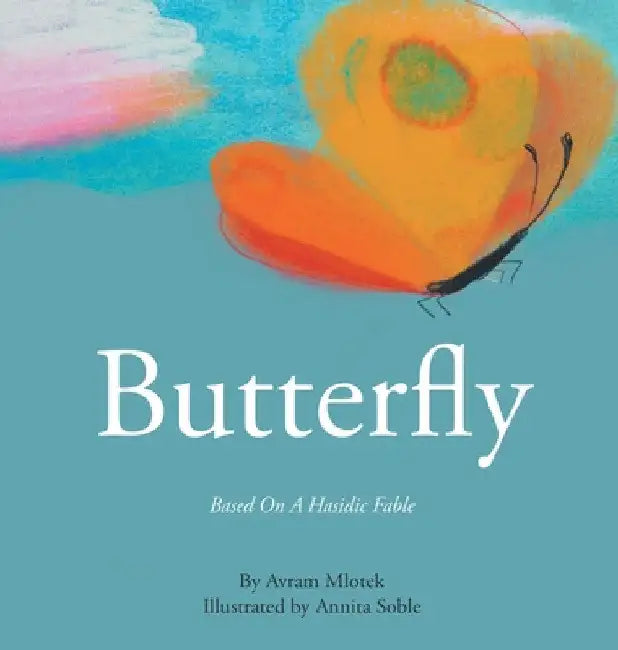 Butterfly: Based On A Hasidic Fable by Avram Mlotek