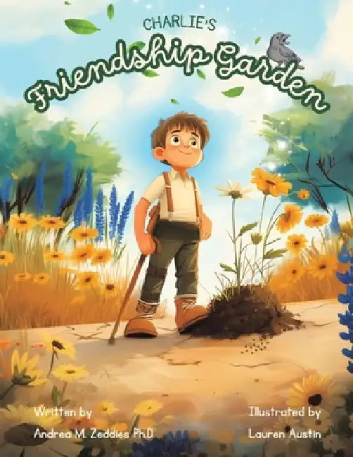 Charlie's Friendship Garden by Andrea M. Zeddies Ph. D.