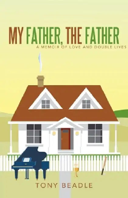 My Father, the Father: a memoir of love and double lives by Tony Beadle
