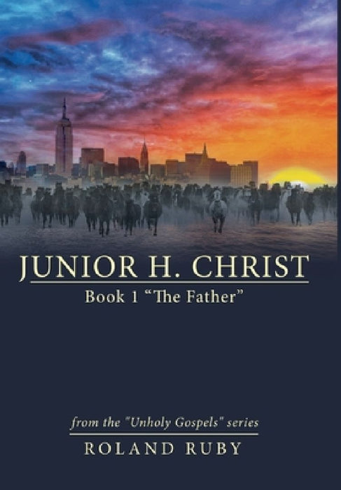 Junior H. Christ: Book 1 "The Father" by Roland Ruby