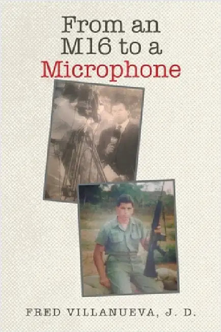 From an M16 to a Microphone by Villanueva J. D., Fred