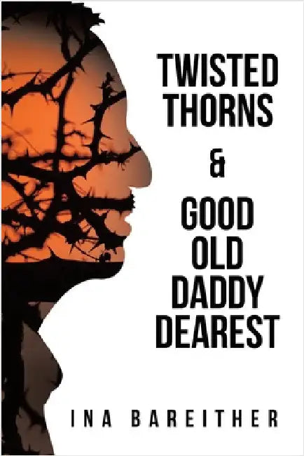 Twisted Thorns & Good Old Daddy Dearest by Bareither, Ina