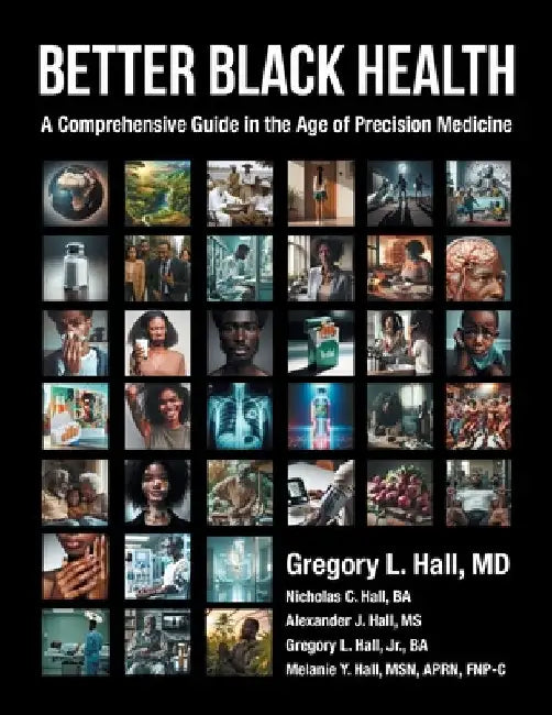 Better Black Health: A Comprehensive Guide in the Age of Precision Medicine by Hall, Gregory L.