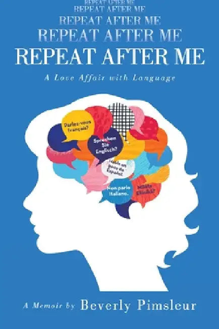 Repeat After Me: A Love Affair with Language by Pimsleur, Beverly