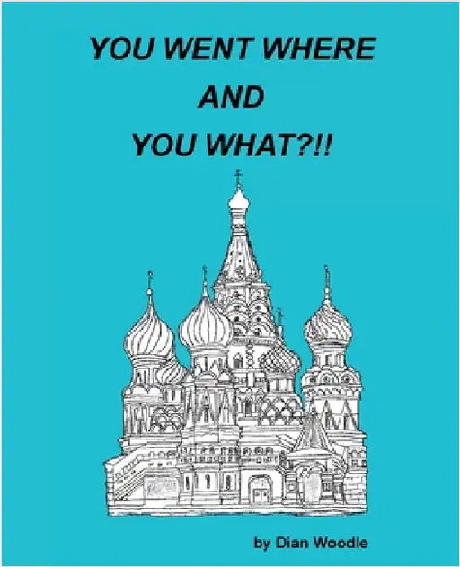 You Went Where and You What?!! by Woodle, Dian