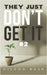 They Just Don't Get It #2 by Bush, Hildon