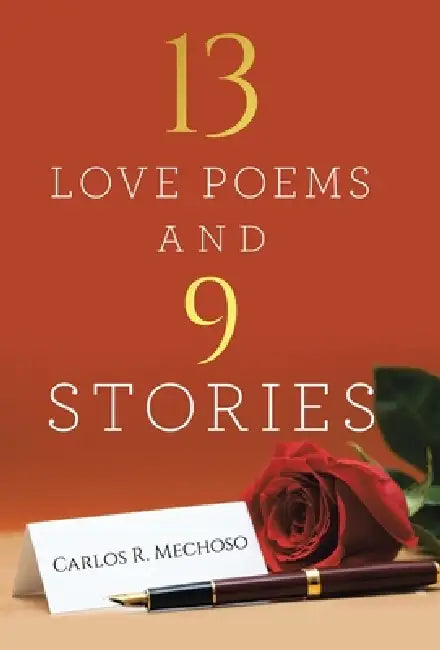 13 Love Poems and 9 Stories by Carlos R. Mechoso