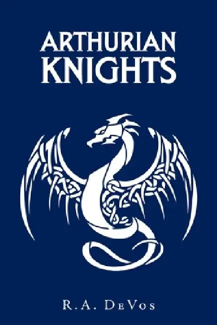 Arthurian Knights by R. a. Devos