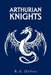 Arthurian Knights by R. a. Devos