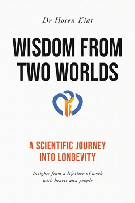Wisdom from Two Worlds: A Scientific Journey into Longevity by Hosen Kiat