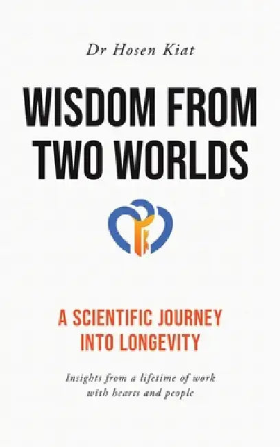 Wisdom from Two Worlds: A Scientific Journey into Longevity by Hosen Kiat