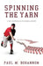 Spinning the Yarn: A Fun Compendium of Baseball History by Paul M. Bohannon