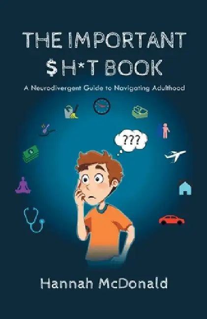 The Important $h*t Book: A Neurodivergent Guide to Navigating Adulthood by Hannah McDonald