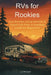 RVs for Rookies: Live Simpler, Camp Smarter & Travel Full-Time: A Practical Guide for Beginners by L. Li Morgan