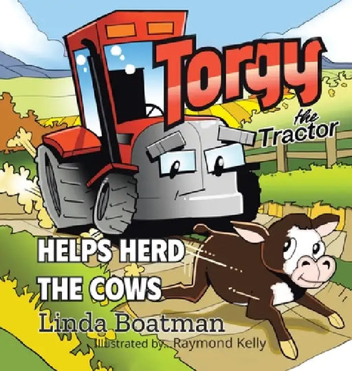 Torgy the Tractor: Helps Herd the Cows by Linda Boatman, Raymond Kelly