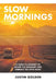 Slow Mornings: A Family's Journey to Escape the Ordinary and Embrace the Open Road by Justin Golden