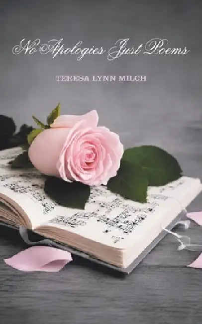 No Apologies Just Poems by Teresa Lynn Milch