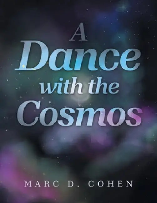 A Dance with the Cosmos by Marc D. Cohen