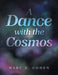 A Dance with the Cosmos by Marc D. Cohen
