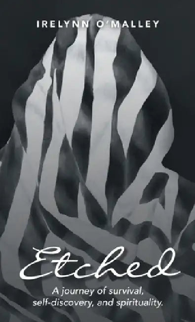 Etched: A journey of survival, self-discovery, and spirituality. by Irelynn O'Malley
