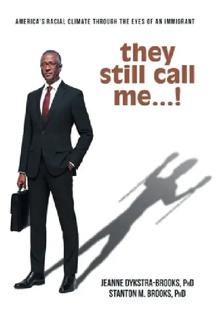 they still call me...!: America's racial climate through the eyes of an immigrant by Jeanne Dykstra-Brooks, Stanton M. Brooks
