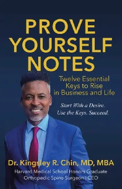 Prove Yourself Notes: Twelve Essential Keys to Rise in Business and Life by Kingsley R. Chin Mba