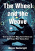 The Wheel and the Weave: How to Live with What You've Done and Still Shape What Comes Next by Wayne Boatwright